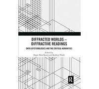 Diffracted Worlds - Diffractive Readings: Onto-Epistemologies and the Critical Humanities