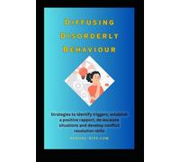 Diffusing Disorderly Behaviour: A Comprehensive Guide For Teachers In Classroom Management