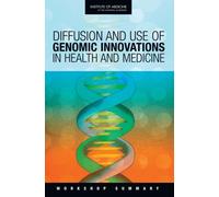Diffusion and Use of Genomic Innovations in Health and Medicine : Workshop Summary