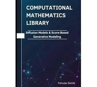 Diffusion Models & Score-Based Generative Modeling: Theorems, Proofs, and Python Implementations (Computational Mathematics Library)