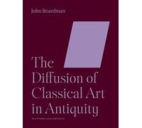 Diffusion of Classical Art in Antiquity (A. W. Mellon Lectures in the Fine Arts)