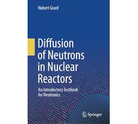 Diffusion of Neutrons in Nuclear Reactors: An Introductory Textbook for Neutronics