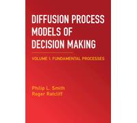 Diffusion Process Models of Decision Making: Volume 1 : Fundamental Processes