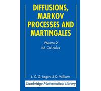 Diffusions, Markov Processes and Martingales: Volume 2, Ito Calculus: 02 (Cambridge Mathematical Library)