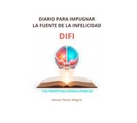 DIFI: Diario para Impugnar la Fuente de la Infelicidad