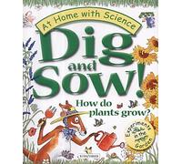 Dig and Sow!: How Do Plants Grow? (At Home with Science S.)