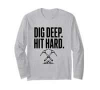 Dig Deep Hit Hard Mining Prospecting Pickaxe Long Sleeve T-Shirt