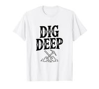 Dig Deep Prospecting Adventure Mining T-Shirt