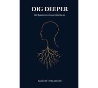 Dig Deeper: A Self-Discovery Journal: 100 Guided Prompts for Introspection, Shadow Work, and Personal Growth - Daily Reflections for Mental Clarity