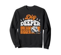 Dig Deeper Dream Bigger Skid Steer Heavy Equipment Operator Sweatshirt