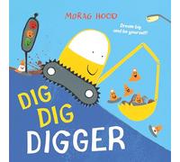 Dig, Dig, Digger : A little digger with big dreams