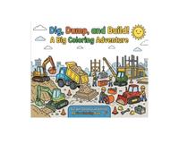 Dig, Dump, and Build! A Big Coloring Adventure: Construction Vehicles Coloring Book for Toddlers and Kids