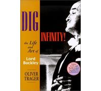 Dig Infinityl: The Life and Art of Lord Buckley