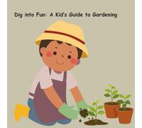 Dig into Fun: A Kid’s Guide to Gardening