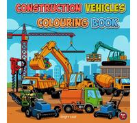 Dig It! Build It! Colour It!: Giant Construction Vehicles for Creative Kids 6 Years And Above: Excavators, Loaders, Graders & More! A Giant Colouring ... & Girls Who Love Big Trucks and Building.
