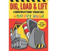 Dig, Load & Lift Construction Vehicles Activity Book: Coloring, Dot-to-Dot, Matching Activities for Kids | Gift | Party Favor (Activity Books for Kids)