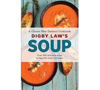 Digby Law's Soup Cookbook: A Classic New Zealand Cookbook; over 300 Delicious Soup Recipes for Every Occasion