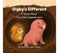 Digby's Different: A Story About Your Own Superpowers (Mole Rat Town)