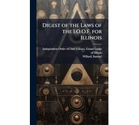 Digest of the Laws of the I.O.O.F. for Illinois