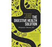 Digestive Health Solution: Your personalized five-step plan for inside-out digestive wellness