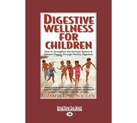 Digestive Wellness for Children: How to Strengthen the Immune System & Prevent Disease Through Healthy Digestion