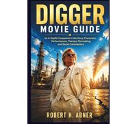 DIGGER MOVIE GUIDE: An In-Depth Companion to the Story, Characters, Performances, Themes, Filmmaking, and Social Commentary