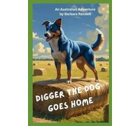 Digger the Dog Goes Home: An Australian Adventure (Digger the Wonder Dog)