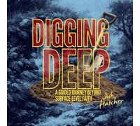 Digging Deep: A Guided Journey Beyond Surface-Level Faith: A 30-Day Christian Devotional Journal for Spiritual Formation, Inner Healing, and Hearing God's Voice