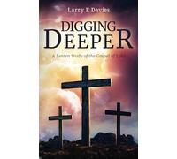 Digging Deeper: A Lenten Study of the Gospel of Luke