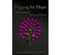 Digging for Hope : A Feminist Ethnography in the Land of Mass Graves