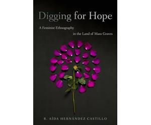 Digging for Hope: A Feminist Ethnography in the Land of Mass Graves