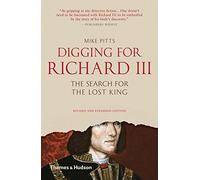 Digging for Richard III: The Search for the Lost King (Revised and Expanded) by Mike Pitts (2015-10-06)