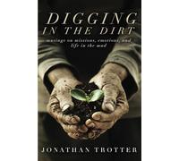 Digging in the Dirt: Musings on Missions, Emotions, and Life in the Mud