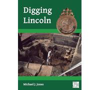 Digging Lincoln: An Archaeological Memoir (Archaeological Lives)