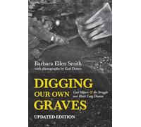 Digging Our Own Graves: Coal Miners and the Struggle over Black Lung Disease