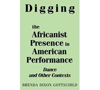 Digging the Africanist Presence in American Performance: Dance and Other Contexts (Contributions in Afro-American & African Studies)