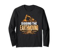 Digging The Earthmoving Life Heavy Equipment Long Sleeve T-Shirt
