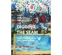 Digging the Seam: Popular Cultures of the 1984/5 Miners’ Strike