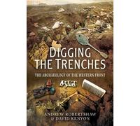 Digging the Trenches: The Archaeology of the Western Front