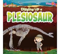 Digging Up a Plesiosaur (Dino Dig!)