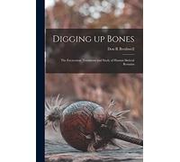Digging up Bones: the Excavation, Treatment and Study of Human Skeletal Remains