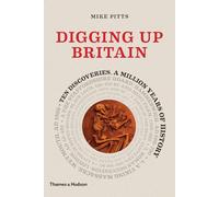 Digging up Britain: Ten discoveries, a million years of history