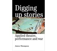 Digging Up Stories: Applied Theatre, Performance and War