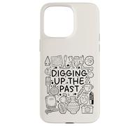 Digging Up the Past - Archaeology & History Lover Case for iPhone 15 Pro Max