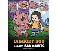 Diggory Doo and the Bad Habits: A Dragon’s Story About Breaking Bad Habits and Replace Them with Good Ones: 65 (My Dragon Books)