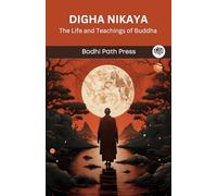 Digha Nikaya: The Life and Teachings of Buddha (From Bodhi Path Press)