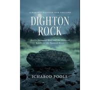 Dighton Rock: Devils, Drowned Men, and the Haunted Riddle of the Taunton River (Ichabod's Haunted New England)