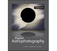 Digial Astrophotography - A Guide to Capturing the Cosmos