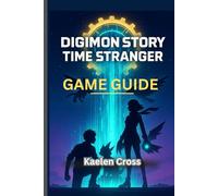 DIGIMON STORY: TIME STRANGER GAME GUIDE: Complete walkthrough with verified quests and puzzles, Digivolution paths, NG+ content And multiplayer tips and compendium for beginners-to-veterans.