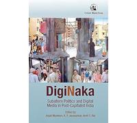 Diginaka: Subaltern Politics and Digital Media in Post-Capitalist India
